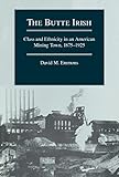The Butte Irish: Class and Ethnicity in an American Mining Town, 1875-1925 (Statue of Liberty Ellis Island)