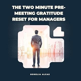 The Two Minute Pre-Meeting Gratitude Reset for Managers Audiobook By Nohelia Alcas cover art