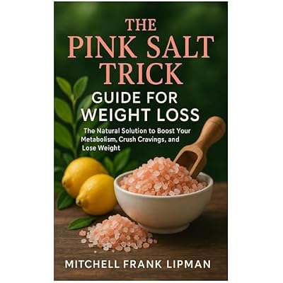 THE PINK SALT TRICK GUIDE FOR WEIGHT LOSS: The Natural Solution to Boost Your Metabolism, Crush Cravings, and Lose Weight