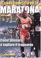 Il libro completo della maratona. Come allenarsi e tagliare il traguardo 8827214623 Book Cover
