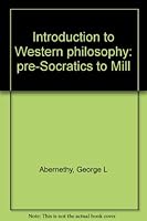 Introduction to Western philosophy: pre-Socratics to Mill B0006C5BO2 Book Cover