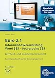 Büro 2.1, Informationsverarbeitung Word 365, PP 365: Lernfeld- und kompetenzorientiert Kaufmann/Kauffrau für Büromanagement (Büro 2.1 - Lehrwerke für die Berufsausbildung)
