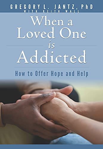 When A Loved One Is Addicted: How To Offer Hope And Help (Jantz)