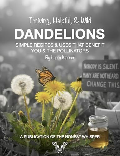 Thriving, Helpful, & Wild Dandelions: Simple Recipes & Uses that Benefit You & the Pollinators