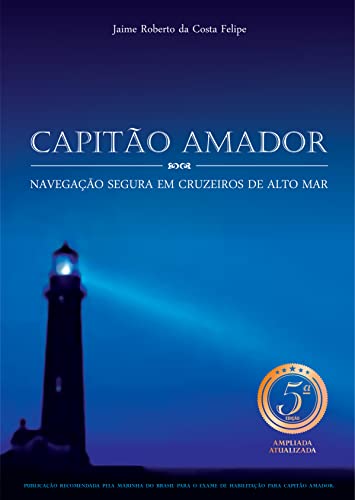 Capitão Amador - Navegação Segura em Cruzeiros de Alto-Mar [hardcover] Jaime Roberto da Costa Felipe