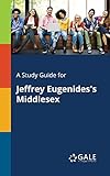 A Study Guide for Jeffrey Eugenides's Middlesex - Cengage Learning Gale 