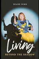 Living Beyond The Shadow 1738219763 Book Cover