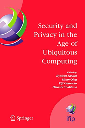 Security and Privacy in the Age of Ubiquitous Computing: IFIP TC11 20th International Information Security Conference, May 30 - June 1, 2005, Chiba, ... and Communication Technology, 181)