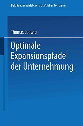 Optimale Expansionspfade der Unternehmung (Beiträge zur betriebswirtschaftlichen Forschung, 49) (German Edition)