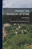 Under the Shadow of Etna: Sicilian Stories From the Italian of Giovanni Verga - Giovanni Verga 