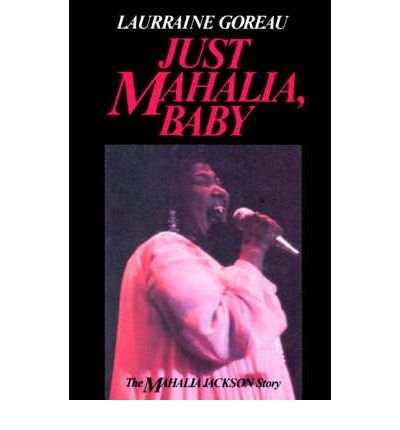 [(Just Mahalia Baby: Mahalia Jackson Story)] [Author: Laurraine Goreau] published on (December, 1998)