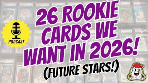🎙️26 Rookie Cards We're Excited To Pull in 2026! - Ep. 3.08