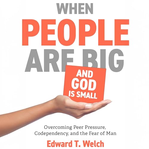 When People Are Big and God Is Small by Edward T. Welch episode artwork