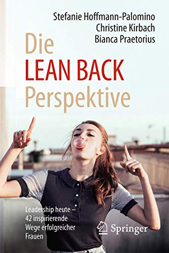 Die LEAN BACK Perspektive: Leadership heute – 42 inspirierende Wege erfolgreicher Frauen