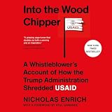 Into the Wood Chipper: A Whistleblower's Account of How the Trump Administration Shredded USAID