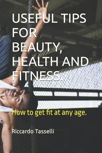 USEFUL TIPS FOR BEAUTY, HEALTH AND FITNESS.: How to get fit at any age.
