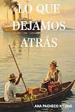 Lo que dejamos atrás (Spanish Edition)