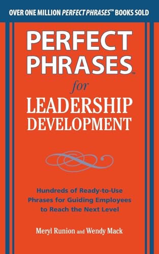 Perfect Phrases for Leadership Development: Hundreds of Ready-to-Use Phrases for Guiding Employees to Reach the Next Level (Perfect Phrases Series)