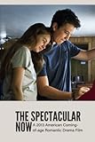  The Spectacular Now: A 2013 American Coming-of-age Romantic Drama Film: Things You Didn’t Know About The Spectacular Now