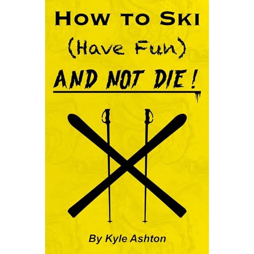 How to Ski (Have Fun) and NOT DIE! by Kyle Ashton episode artwork