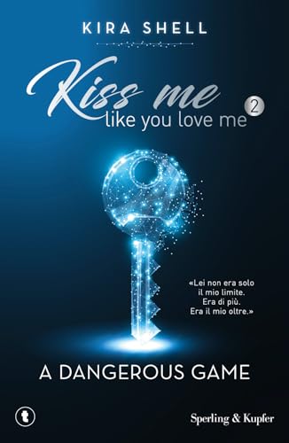 A Dangerous Game. Kiss Me Like You Love Me. Ediz. Italiana Vol.2