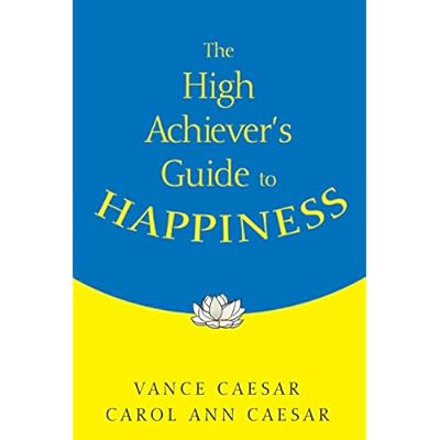 The High Achiever&prime;s Guide to Happiness