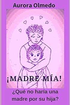 Paperback ¡Madre Mía!: ¿Qué no haría una madre por su hija? [Spanish] Book