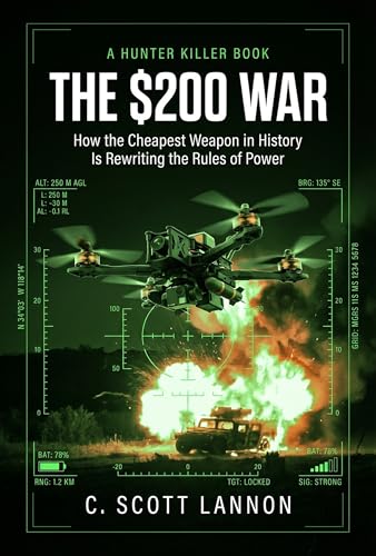 The $200 War: How Cheap Drones Broke Modern Warfare (Hunter, Killer Book 2)