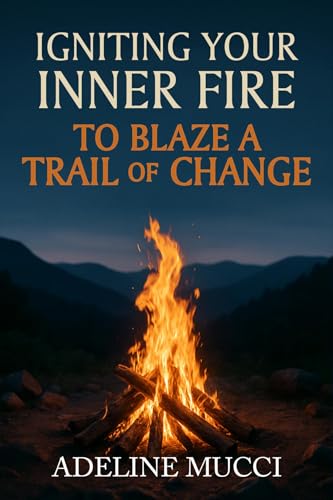 Igniting Your Inner Fire To Blaze a Trail of Change (English Edition)