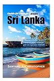 GUIDE DE VOYAGE SRI LANKA 2025: Itinéraires d'initiés, secrets locaux et conseils...
