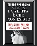  La verità è che non esisto: Trova ciò che ami e non lasciare che ti uccida