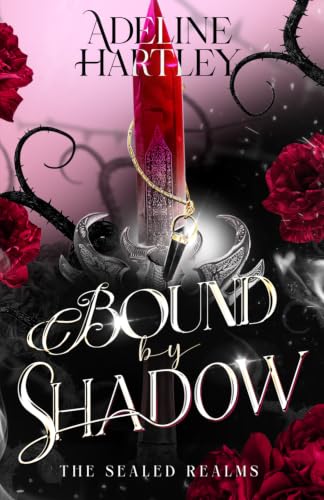 Bound by Shadow: A Romantic Fantasy (The Sealed Realms of Elaris)