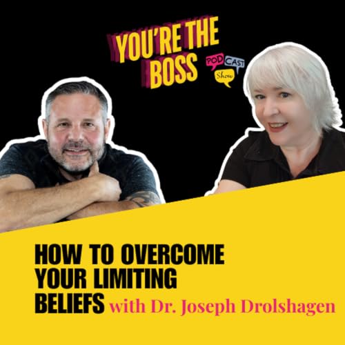 How to Overcome Your Limiting Beliefs with Dr. Joseph Drolshagen