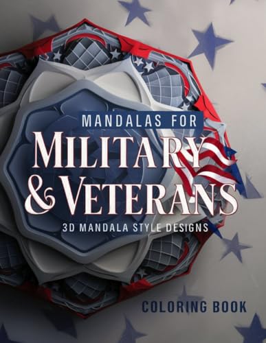 Mandalas for Military Veterans Coloring Book: Extraordinary Designs with Military themed Mandalas for relaxation, calm, and stress relief