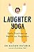 Laughter Yoga: Daily Laughter Practices for Health and Happiness