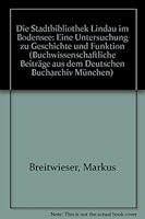Die Stadtbibliothek Lindau Im Bodensee: Eine Untersuchung Zu Geschichte Und Funktion 3447038039 Book Cover