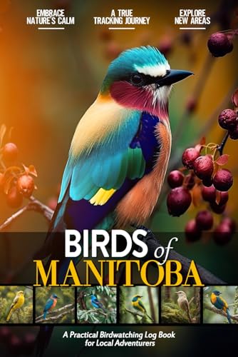 Birds of Manitoba: Bird Watching Log Book for Local Backyard Canadian Birders (Adults and Kids Alike) | Practical Bird Sighting Journal for Birding ... | Beautiful Gift for Bird Watching Lovers