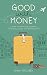 Good With Money: A Guide to Prioritizing Spending, Maximizing Savings, and Traveling More