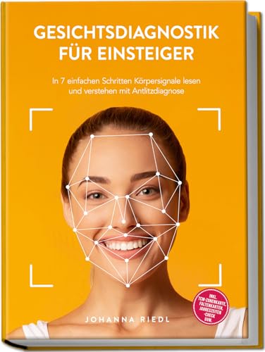 Gesichtsdiagnostik für Einsteiger: In 7 einfachen Schritten Körpersignale lesen und verstehen mit Antlitzdiagnose - inkl. TCM-Zonenkarte, Faltenkarten, Jahreszeiten-Check uvm.