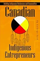 Indigenous Entrepreneurs in Canada: Who are they? What is their business? How they give back to their communities! 1967359016 Book Cover