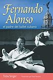 Fernando Alonso, el padre del ballet cubano (Spanish Edition)