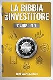 La Bibbia dell'investitore - 7 libri in 1: Guida pratica su Azioni, Obbligazioni, ETF, Criptovalute e altro ancora - Aumenta la tua educazione finanziaria, raggiungi i tuoi obiettivi personali