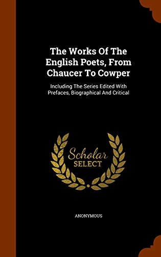 The Works Of The English Poets, From Chaucer To Cowper: Including The Series Edited With Prefaces, Biographical And Critical