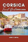 Corsica Travel Guide 2025-2026: Plan Your Perfect Trip with Itineraries to Top Beaches, Scenic Hikes...