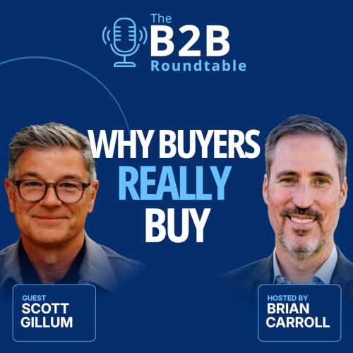 Why B2B Buyers Really Buy: The Hidden Buyer Journey with Scott Gillum