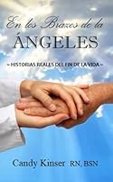 En los Brazos de la Angeles: Historias reales del fin de la vida (Spanish Edition) B0F5X8NPCP Book Cover