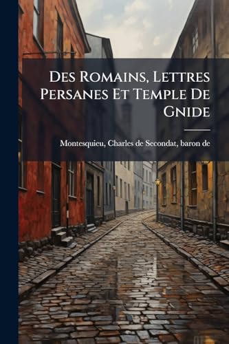 Des Romains, Lettres Persanes Et Temple De Gnide (French Edition)