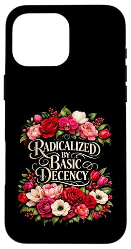 Radicalized by Basic Decency Shirt Women Floral �X�}�z�P�[�X iPhone 16 Pro Max �p