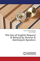The Use of English Request & Refusal by Persian & Azerbaijani Speakers 3659750484 Book Cover