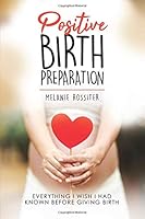 Positive Birth Preparation : Everything I Wish I Had Known Before Giving Birth 1713484080 Book Cover